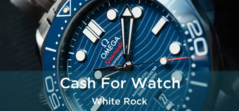  Cash For Watch White Rock