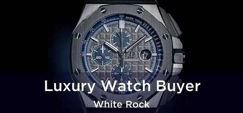  Luxury Watch Buyer White Rock