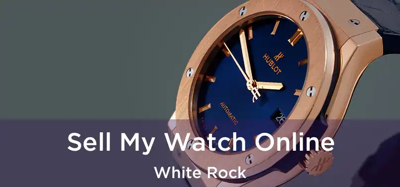  Sell My Watch Online White Rock