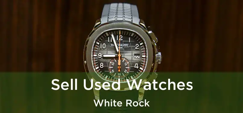  Sell Used Watches White Rock