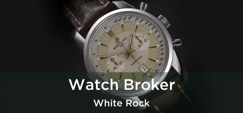  Watch Broker White Rock