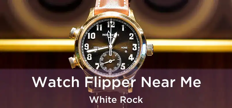  Watch Flipper Near Me White Rock