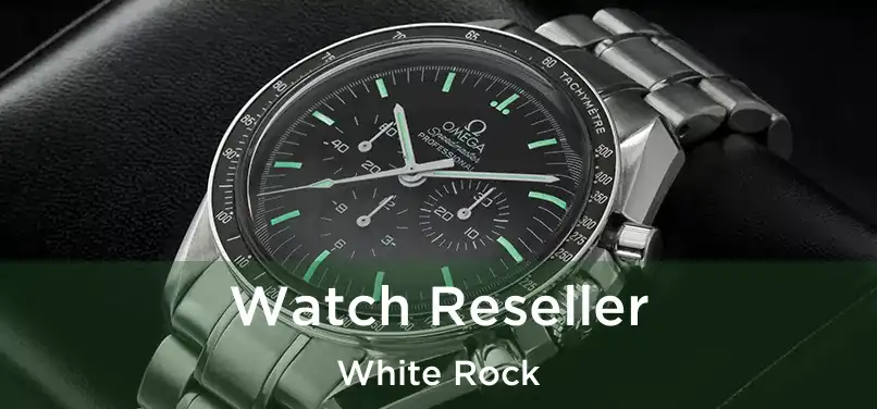  Watch Reseller White Rock