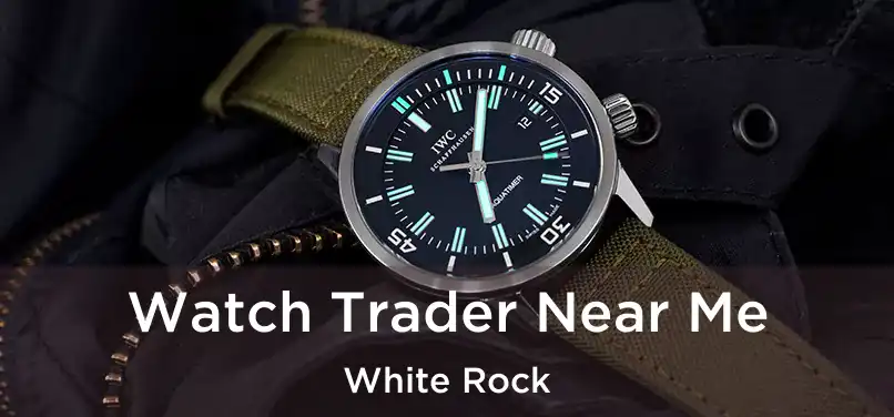  Watch Trader Near Me White Rock