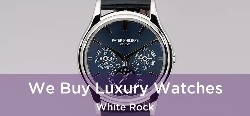  We Buy Luxury Watches White Rock